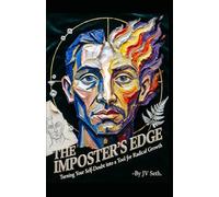 THE IMPOSTER’S EDGE Turning Your Self-Doubt into a Tool for Radical Growth (Hard Life Problems Worth Solving)