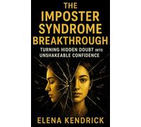 The Imposter Syndrome Breakthrough: Turning Hidden Doubt Into Unshakeable Confidence