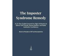 The Imposter Syndrome Remedy: A 31-Day Guided Journal for High-Achievers to Silence Self-Doubt, Rewire Beliefs, and Build Authentic Confidence. ... A Transformational Journey to Career Success)