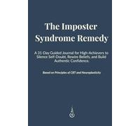 The Imposter Syndrome Remedy: A 31-Day Guided Journal for High-Achievers to Silence Self-Doubt, Rewire Beliefs, and Build Authentic Confidence. ... A Transformational Journey to Career Success)
