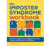 The Imposter Syndrome Workbook: Exercises to Boost Your Confidence, Own Your Success, and Embrace Your Brilliance