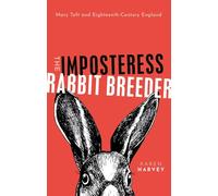 The Imposteress Rabbit Breeder : Mary Toft and Eighteenth-Century England