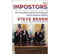 The Impostors: How Republicans Quit Governing and Seized American Politics