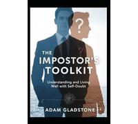 The Impostor's Toolkit: Understanding and Living Well with Self-Doubt