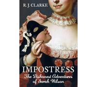 The Impostress: The Dishonest Adventures of Sarah Wilson