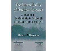 The Impracticality of Practical Research: A History of Contemporary Sciences of Change That Conserve