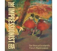 The Impressionist Era: The Story of Scotland’s French Masterpieces