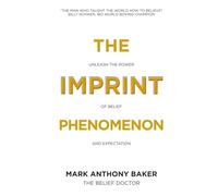 The Imprint Phenomenon: Unleash the power of belief and expectation