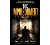 THE IMPRISONMENT: Recognizing the Invisible Chains and Breaking Free by the Power of Christ