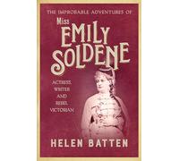 The Improbable Adventures of Miss Emily Soldene: Actress, Writer, and Rebel Victorian