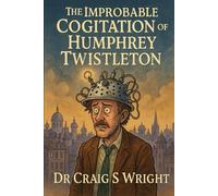 The Improbable Cognition of Humphrey Twistleton.: A Bureaucratic Revelation in Three Acts (The Cogitator Protocols)