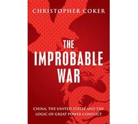 The Improbable War: China, the United States and the Logic of Great Power Conflict