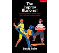 The Improv Illusionist : Using Object Work, Environment, and Physicality in Performance