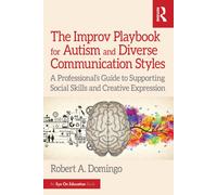 The Improv Playbook for Autism and Diverse Communication Styles : A Professional’s Guide to Supporting Social Skills and Creative Expression