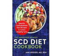 The Improved Newest SCD Diet Cookbook: Specific Carbohydrate Diet Recipes to Live a Healthy Live