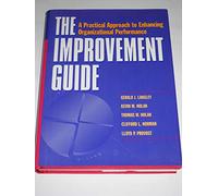 The Improvement Guide: A Practical Approach to Enhancing Organizational Performance (Jossey Bass Business & Management Series)