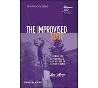 The Improvised State: Sovereignty, Performance and Agency in Dayton Bosnia (RGS-IBG Book Series)