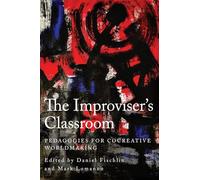 The Improviser's Classroom: Pedagogies for Cocreative Worldmaking (Insubordinate Spaces)
