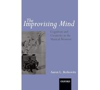 The Improvising Mind: Cognition and Creativity in the Musical Moment