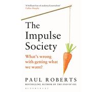 The Impulse Society: What's Wrong With Getting What We Want