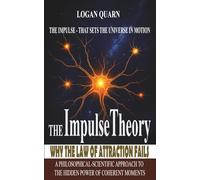 The Impulse Theory: Why The Law Of Attraction Fails