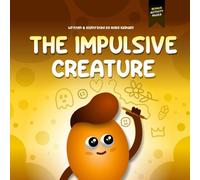 The Impulsive Creature: A Children's Picture Book About Impulsive Behavior, Improving Self Control and Making Better Decisions (Feeling Creatures)