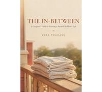 THE IN BETWEEN: A Caregiver's Guide to Grieving a Parent Who Hasn't Left