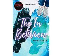 The In Between: A Heartbreaking YA Romance About First Love, Now a Netflix Film