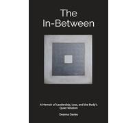 The In-Between: A Memoir of Leadership, Loss, and the Body’s Quiet Wisdom