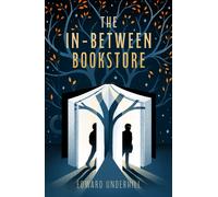 The In-Between Bookstore : A whimsical, time-bending debut about identity, memory, and what we’d say to our younger selves if we had the chance