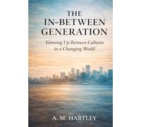 The In-Between Generation: Identity, Systems, and the Children of Migration: 2 (Between Worlds: A Migration Series)