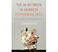 The In-Between in Javanese Performing Arts : History and Myth, Interculturalism and Interreligiosity