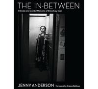 The In-Between: Intimate and Candid Moments of Broadway Stars