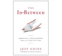 The In Between PB: Embracing the Tension Between Now and the Next Big Thing