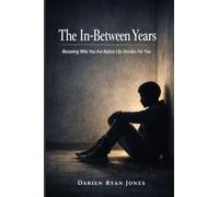 The In-Between Years: Becoming Who You Are Before Life Decides For You