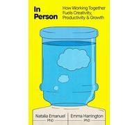 The In Person: How Working Together Fuels Creativity, Productivity, and Growth