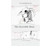 The (In)visible Muse: Collected Poems on Love and Loss