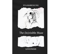 The (In)visible Muse: Collected Poems on Love and Loss