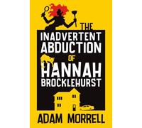 The Inadvertent Abduction of Hannah Brocklehurst: A Comic Crime Novel About Revenge, Catfishing & Other Bad Decisions (The Inadvertent Detective)