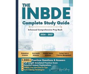 The INBDE Complete Study Guide: Enhanced Comprehensive Prep Book - 2026-2027: 1,210 Practice Questions & Answers + Full-Length Case-based Prep ... Dos and Don’ts Tips + Test-Taking Strategies