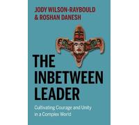 The Inbetween Leader: Cultivating Courage and Unity in a Complex World