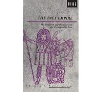 The Inca Empire: The Formation and Disintegration of a Pre-Capitalist State: v. 6 (Explorations in Anthropology)