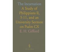 The Incarnation: A Study of Philippians II, 5-11, and an University Sermon on Psalm CX