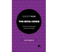 The Incel Crisis : Confronting Misogyny Online and Offline