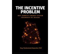 The Incentive Problem: Why Zambia’s Energy System Fragments by Design