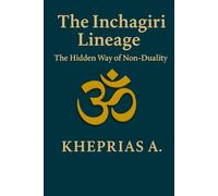 The Inchagiri Lineage: The Hidden Way of Non-Duality (The Way of the One)