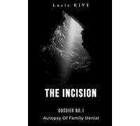 THE INCISION: Dossier No. 1 - Autopsy of Family Denial
