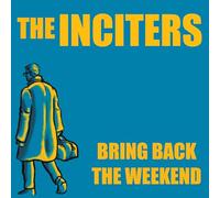 The Inciters - Bring Back The Weekend [Vinyl LP] [VINYL]