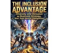 The Inclusion Advantage: Diversity and Inclusion as Business Strategy, Not Just Moral Obligation