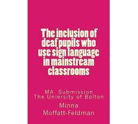 The inclusion of deaf pupils who use sign language in mainstream classrooms